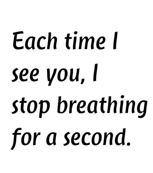 the words each time i see you, i stop breathing for a second