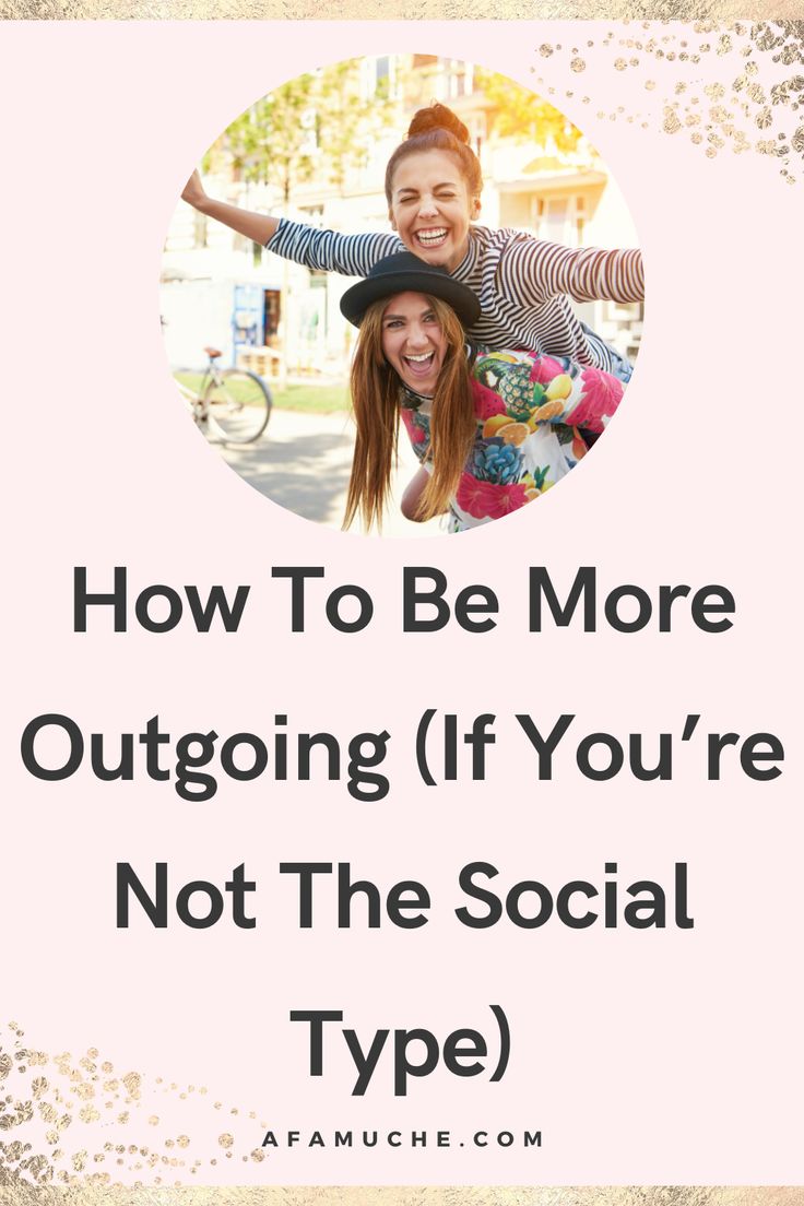 two women with the words how to be more outgoing if you're not the social type