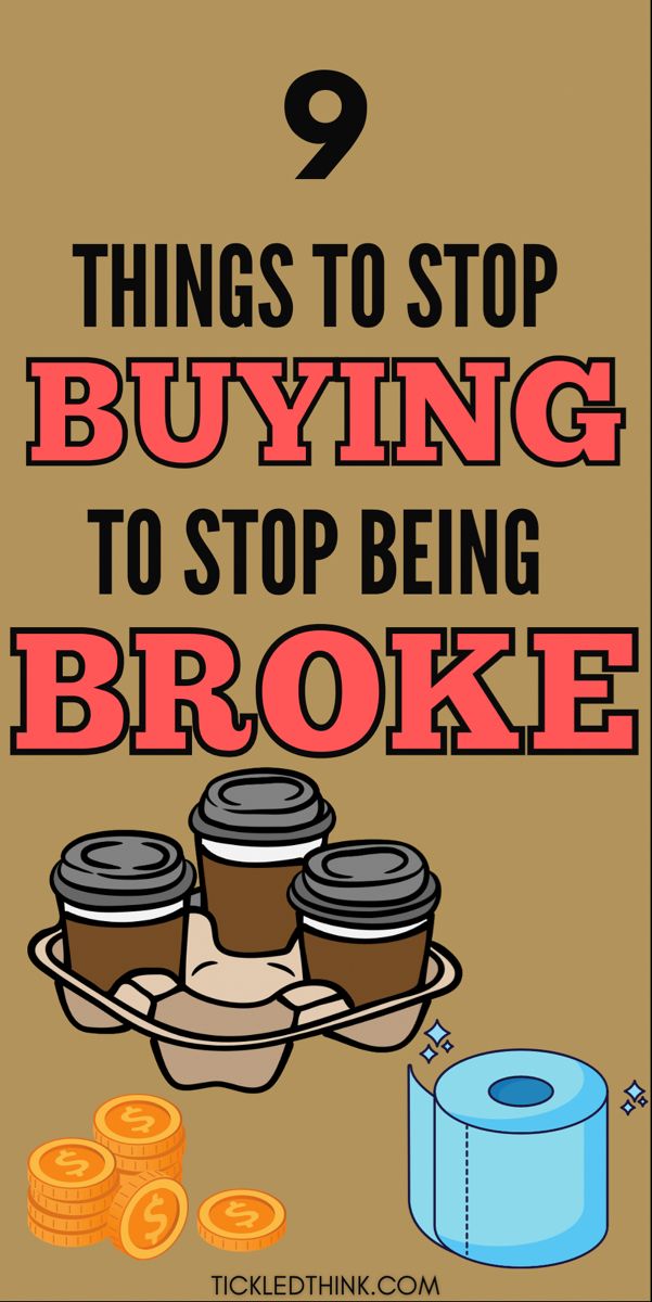 a poster with the words 9 things to stop buying to stop being broke on it