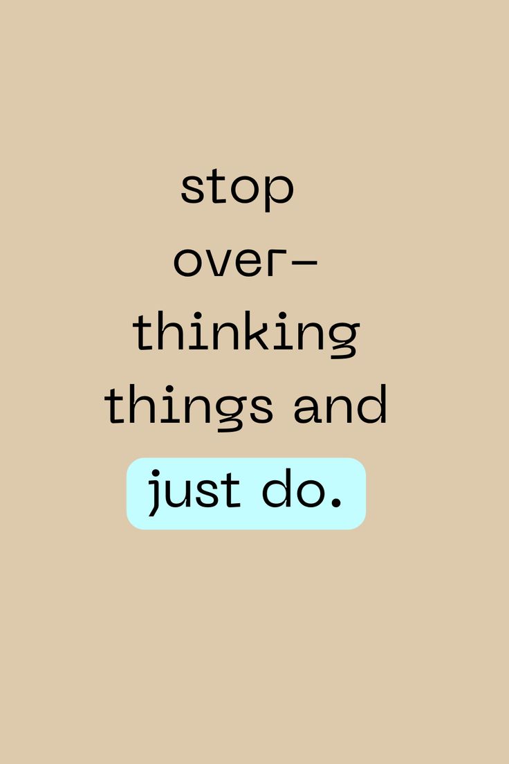 the words stop over - thinking things and just do are in black on a beige background