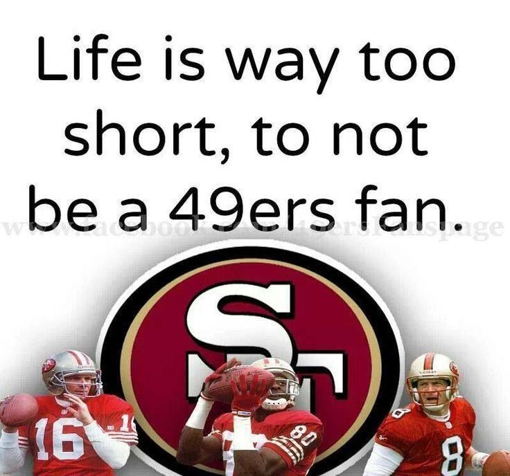 an image of a football team saying life is way too short, to not be a 4ers fan