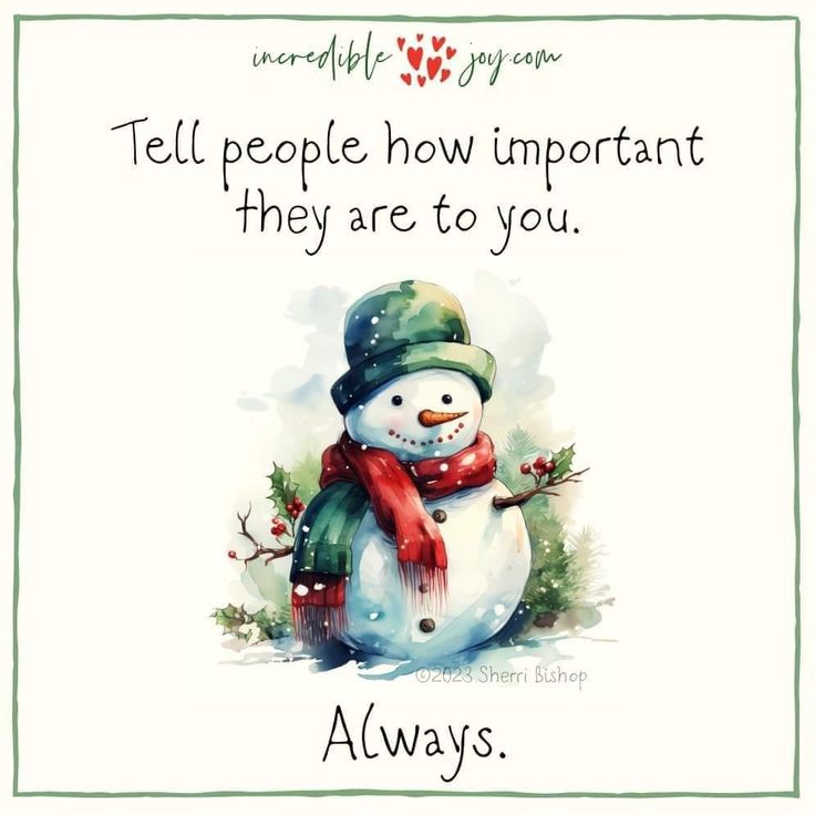 a snowman wearing a green hat and scarf with the words, tell people how important they are to you