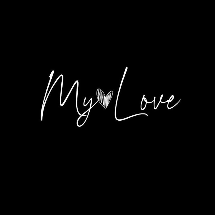 the word my love written in white ink on a black background