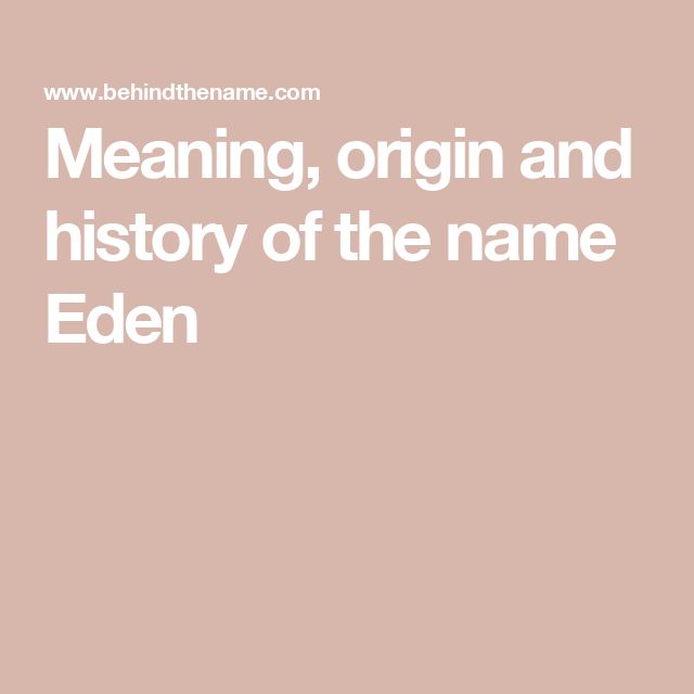 the words meaning, origin and history of the name eden on a pink background