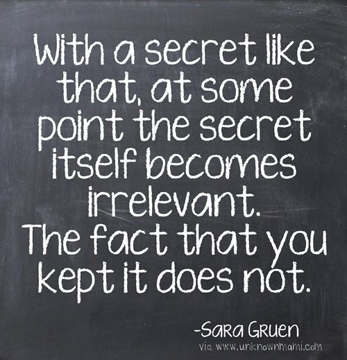 a chalkboard with a quote on it that says, with a secret like that at some point the secret itself becomes irreventnt the fact that you kept it does not