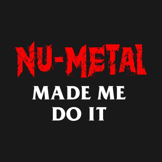 the words nu - metal made me do it in red ink on a black background