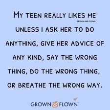 a quote from grown and wrong on blue background with text that reads, my teen really likes me unless i ask her to do anything, give her advice