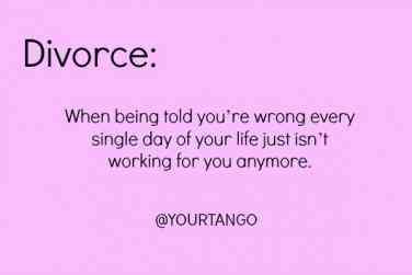 a pink background with the words, divore when being told you're wrong every single day of your life just isn't working for you anymore