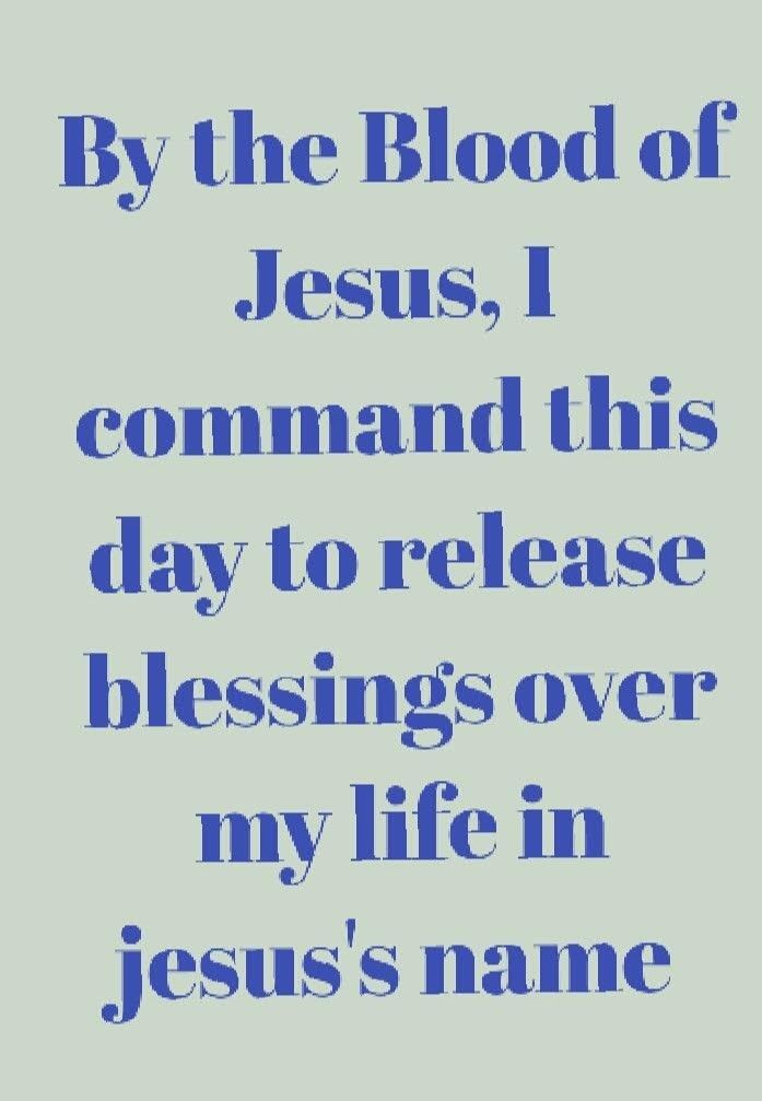 a blue quote with the words by the blood of jesus, i command and this day to release blessing over my life in jesus's name