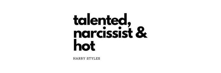 a black and white photo with the words talented, narcissi & hot