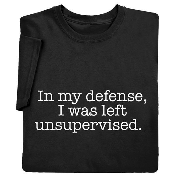 i'm my defense, i was left unsupervised t - shirt