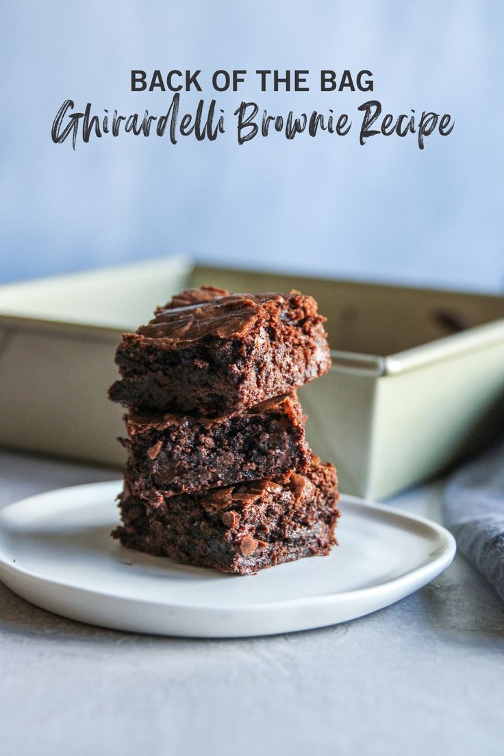 three brownies stacked on top of each other in front of a pan with the words back of the bag ghirardellai browne recipe