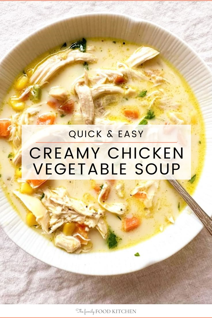 a bowl of creamy chicken vegetable soup with the title overlay reads quick and easy