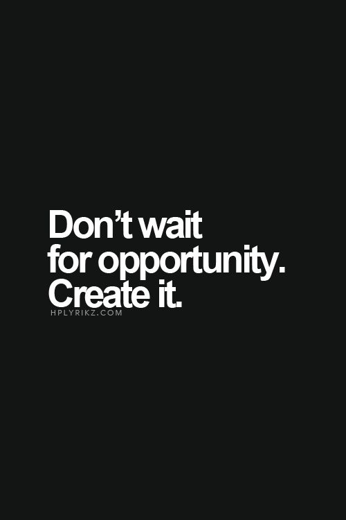 the words don't wait for opportunity create it on a black and white background