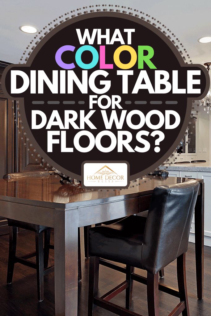 what color dining table for dark wood floors?