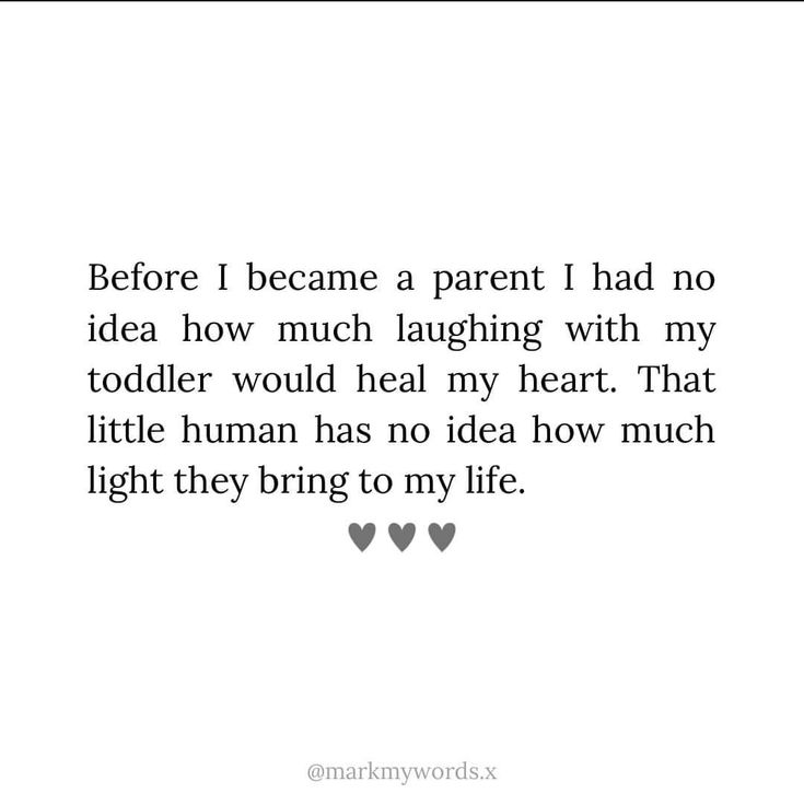 a quote that says before i become a parent i had no idea how much laughing with my toddler would heal my heart