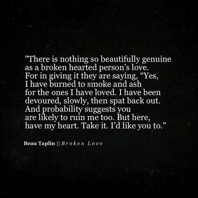 there is nothing so beautifully genuine as a brokenhearted person's love for in giving it they are saying