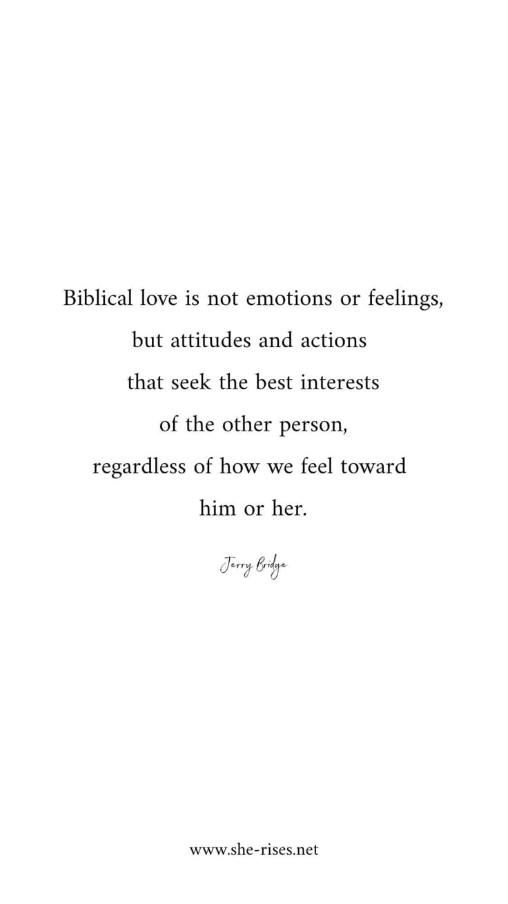 a quote that reads biblical love is not emotions or feelings, but attributes and actions that seek the best interests of the other person, regardless how we feel toward him or her