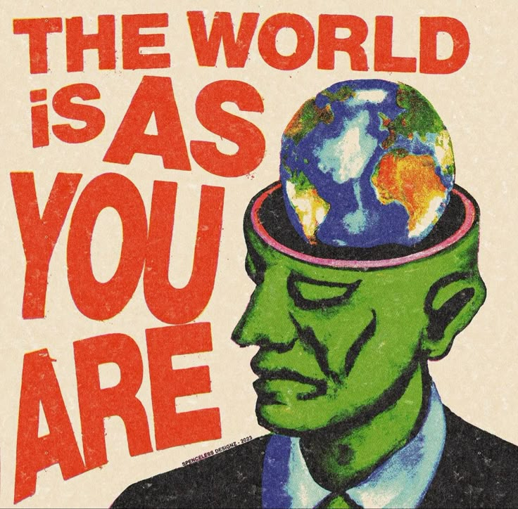 an image of a man with a head full of the earth on his forehead that says, the world is as you are