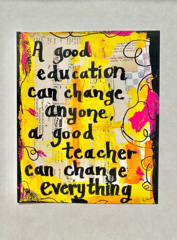 a painting with words on it that says, a good education can change and one teacher can change everything