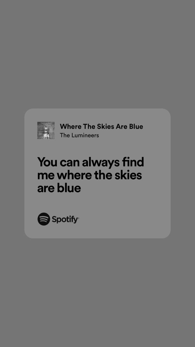 the sky is blue and you can always find me where the skies are blue by spotify