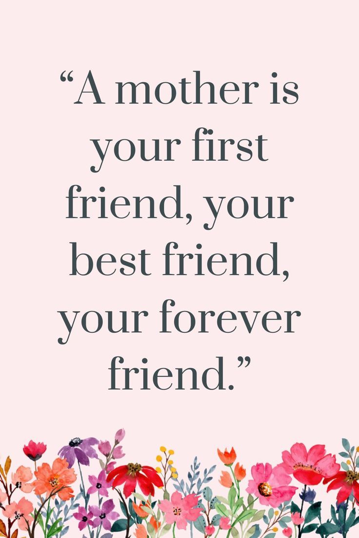 a quote on mother's day that reads, a mother is your first friend, your best friend, your forever