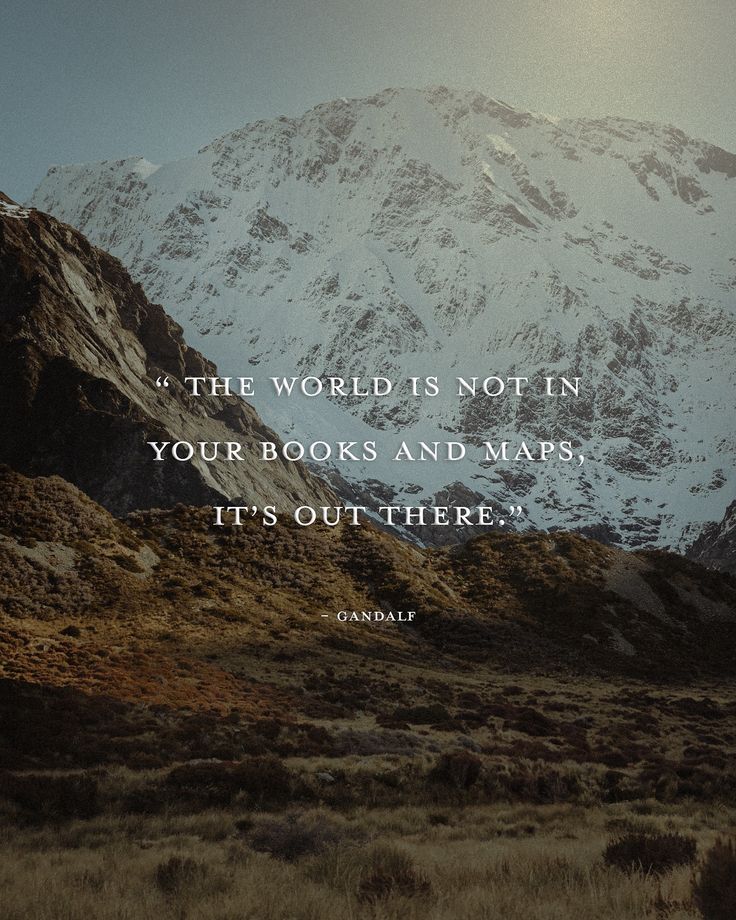 a mountain with a quote on it that says, if the world is not in your books and maps, it's out there