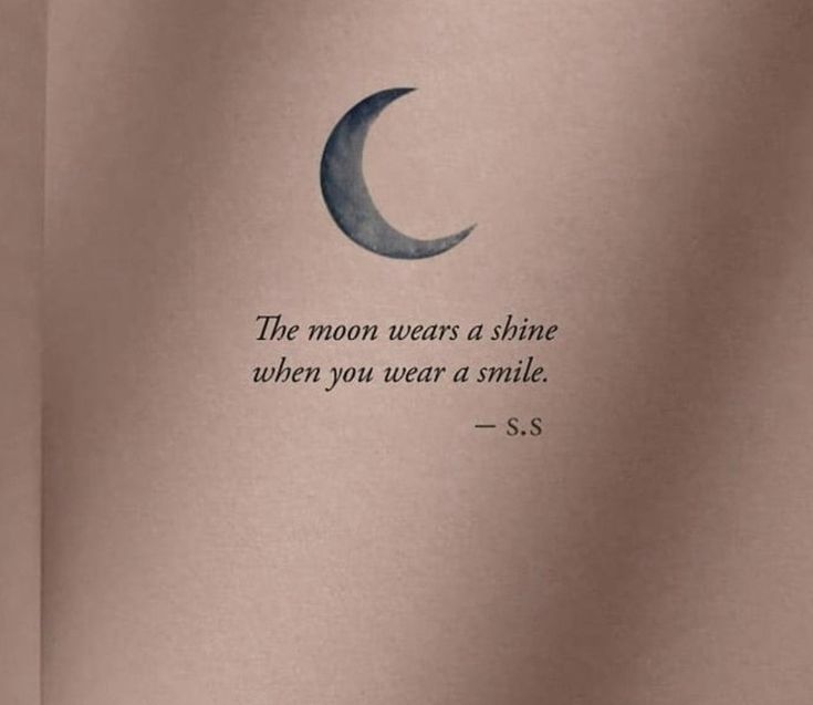 the moon wears a shine when you wear a smile