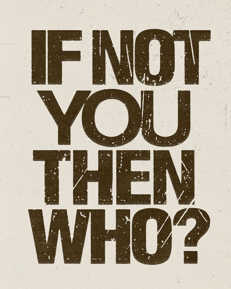 a poster with the words if not you then who? written in black on a white background