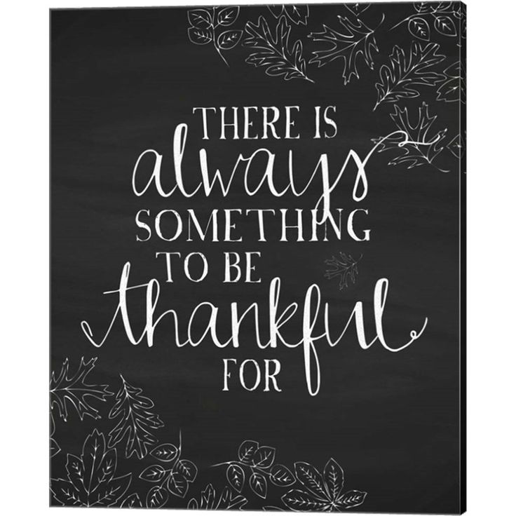 a chalkboard with the words, there is always something to be grateful for on it