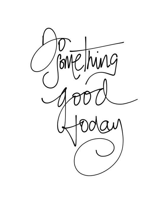 some type of lettering that says something good today