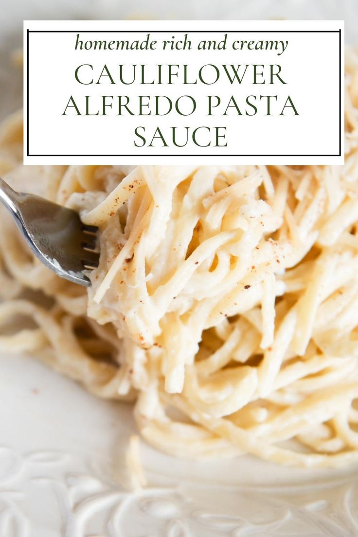 a white plate topped with pasta covered in sauce and text overlay reads homemade rich and creamy cauliflower alfredo pasta sauce