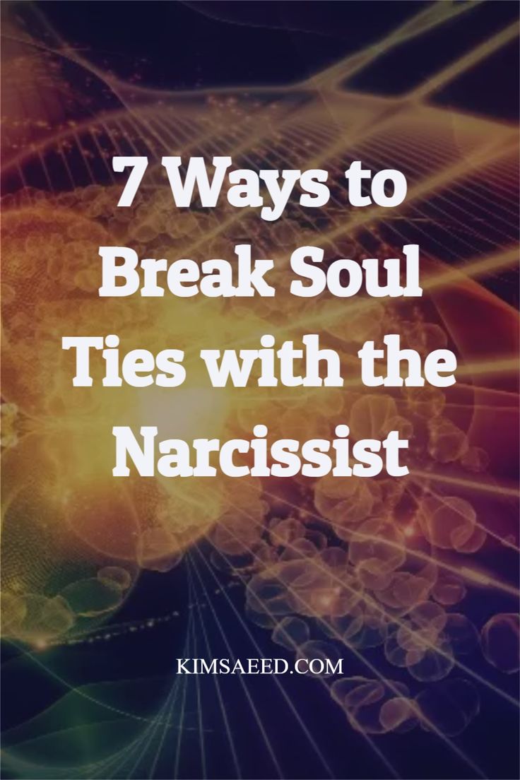 the words 7 ways to break soul ties with the narcisst