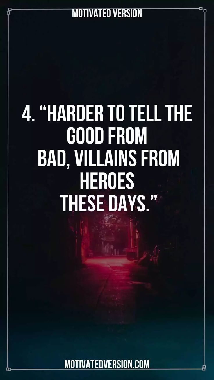 a quote that reads 4 harder to tell the good from bad, villains from these days