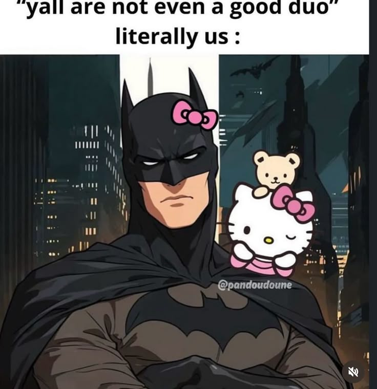 batman and hello kitty are in the city at night with caption that reads, y'all are not even good duo literally us