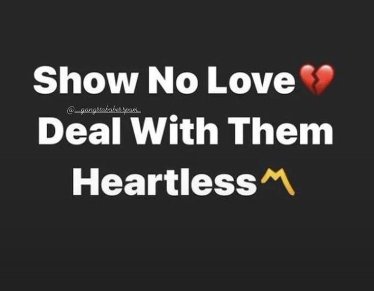 the words show no love and deal with them heartless