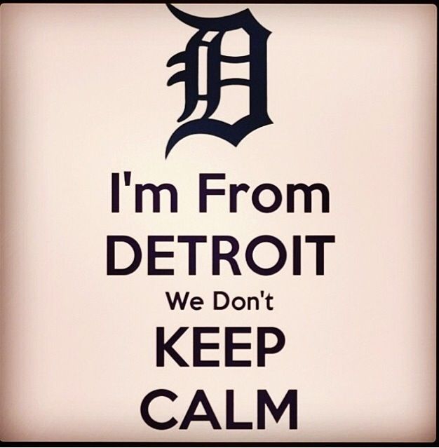 i'm from detroit we don't keep calm