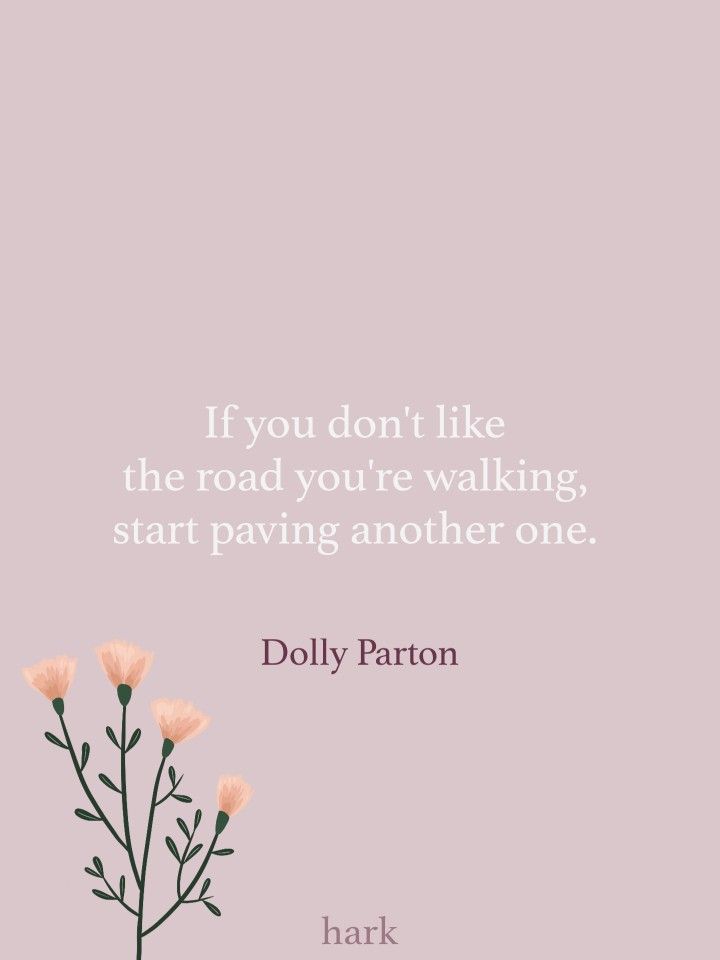 pink flowers with the quote if you don't like the road you're walking, start paving another one