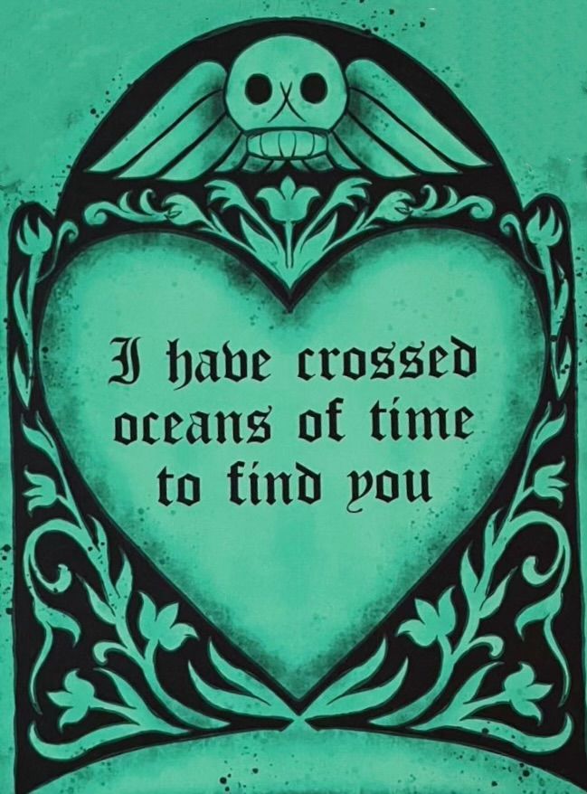 a heart shaped frame with an image of a skull on it and the words i have crossed oceans of time to find you