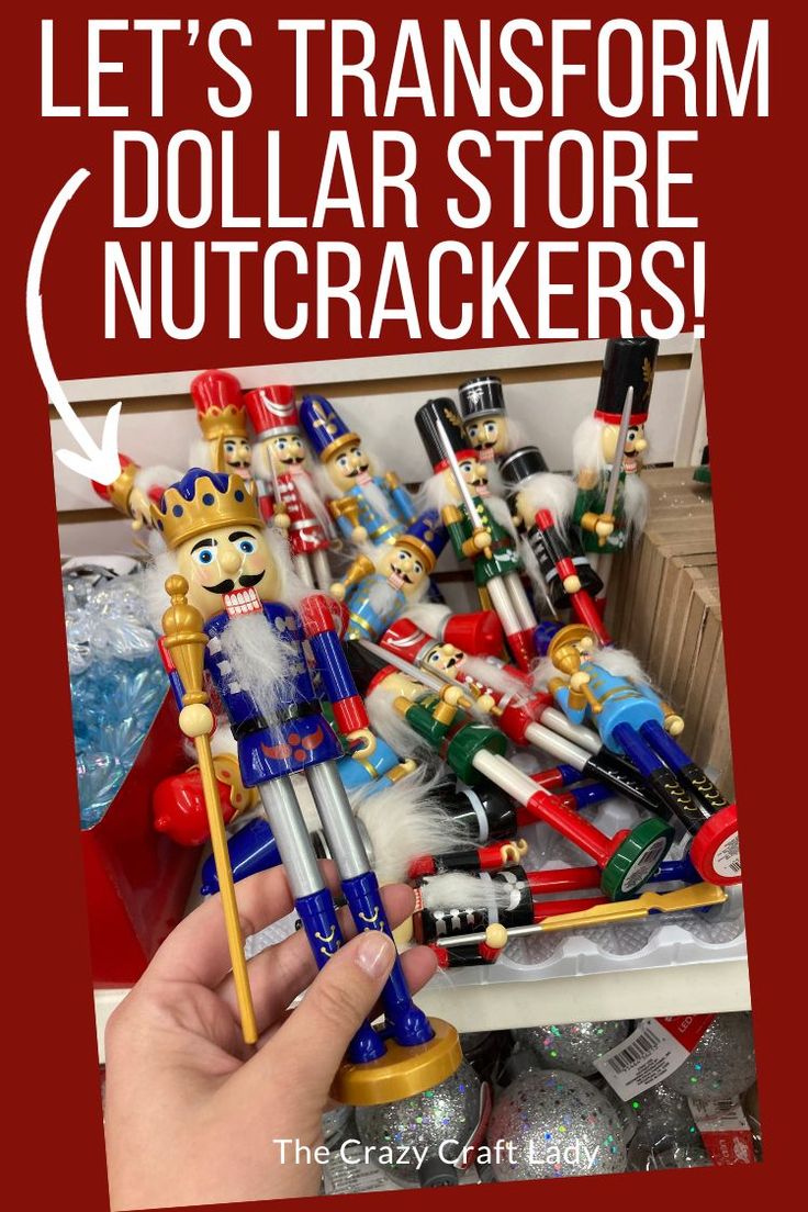 a hand holding a toy nutcracker with the words let's transform dollar store nutcrackers