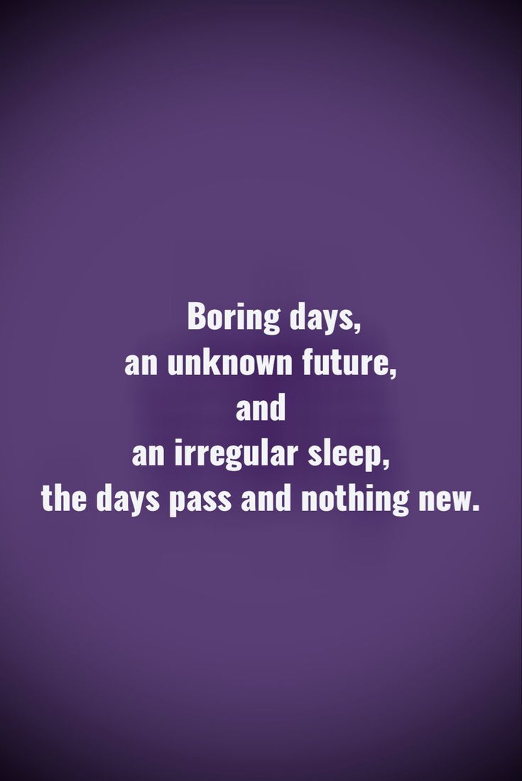 a purple background with the words boring days an unknown future and an irregular sleep, the days pass and nothing new