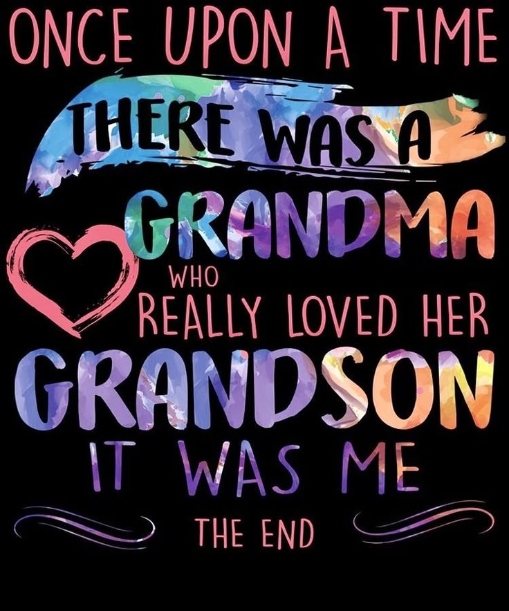 there was a grandma who really loved her grand son it was me the end quote