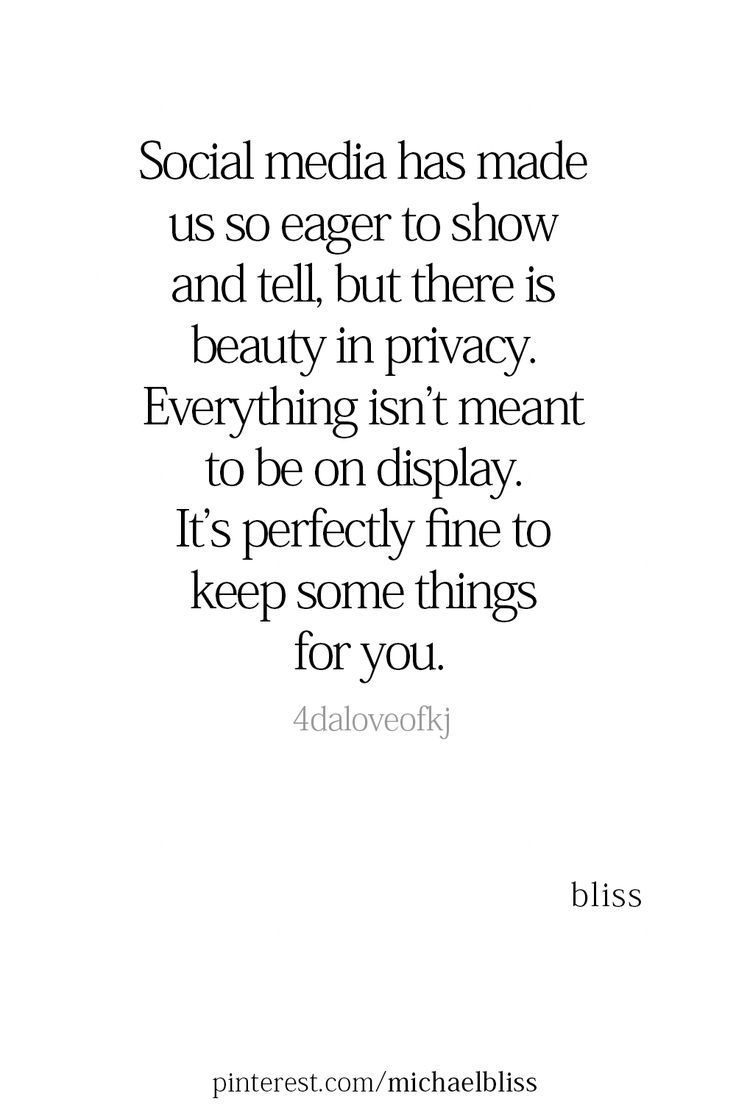 a quote that says social media has made us so eager to show and tell, but there is beauty in privacy