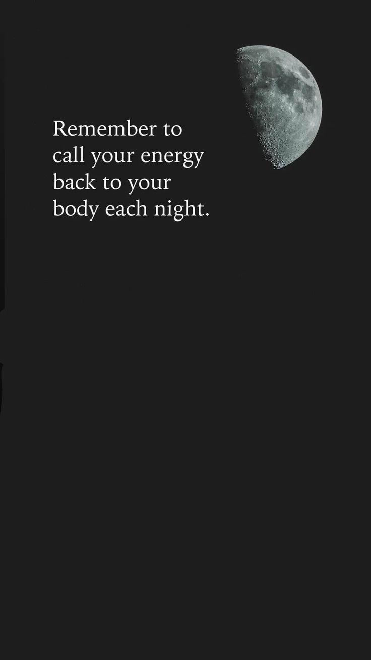 a black and white photo with an image of the moon in the sky, which reads, remember to call your energy back to your body each night