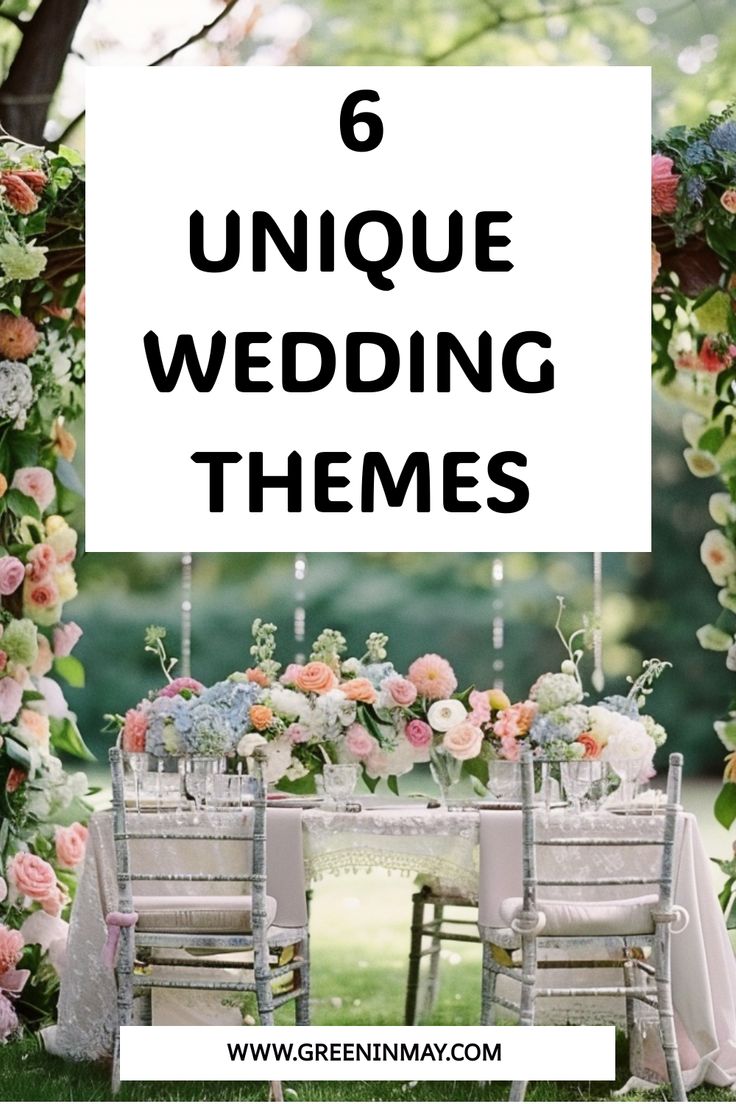 a wedding table with chairs and flowers on it is surrounded by greenery that says, 6 unique wedding themes