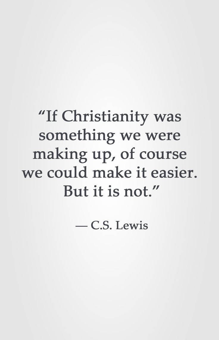 a quote from c s lewis on the topic of christianity was something we were making up of course we could make it easier but it is not