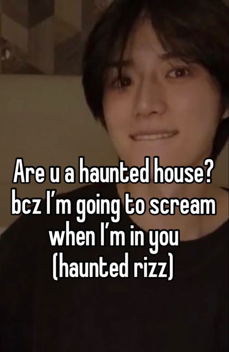 a woman with black hair and text that reads are u a haunted house? bcz i'm going to scream when i'm in you