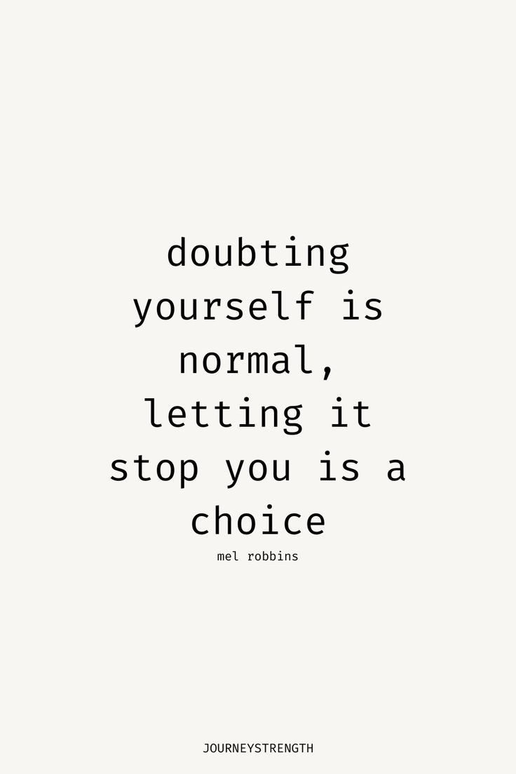 a quote that reads doubting yourself is normal letting it stop you isn't choice