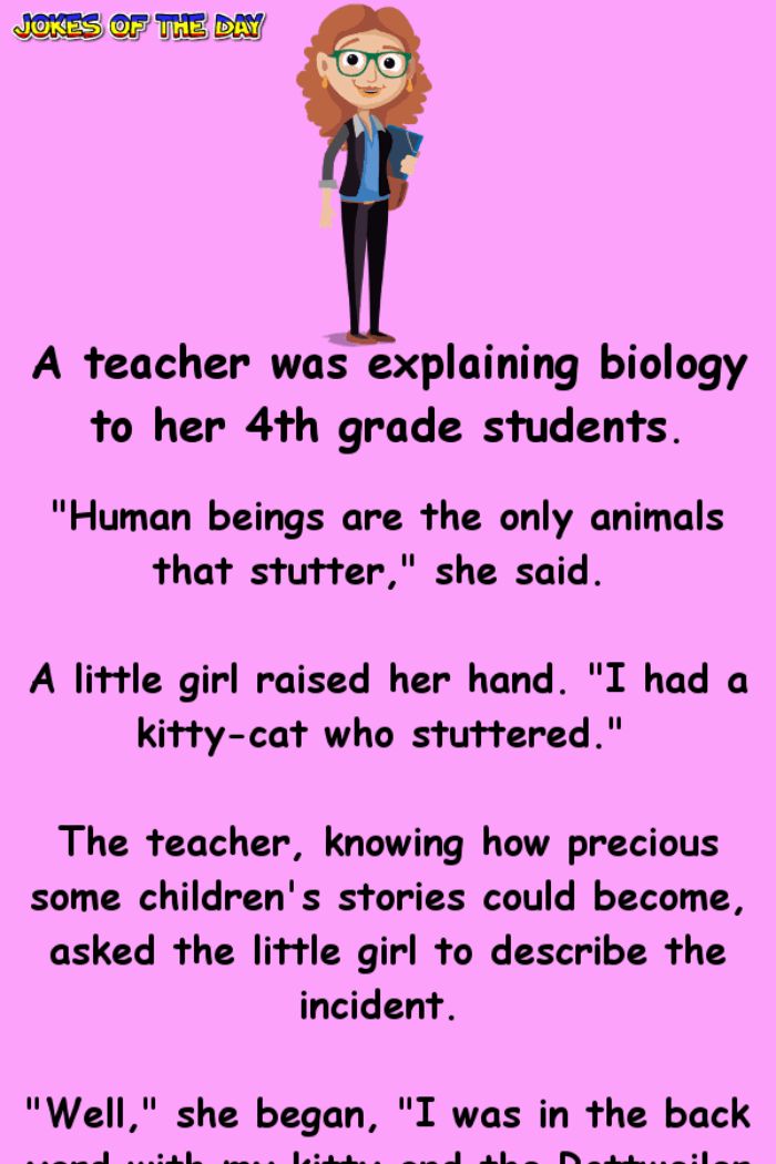 A teacher was explaining biology to her 4th grade students.   "Human beings are the only animals that stutter," she said.   A little girl raised her hand. "I had a kitty-cat who stuttered."   The teacher, knowing how precious some children's... Kueez Celebrity, Kueez Amazing, Jenaka Kelakar, Kueez Pins, Clean Funny Jokes, Funny Teacher Jokes, Funny Long Jokes, Long Jokes, Teacher Jokes