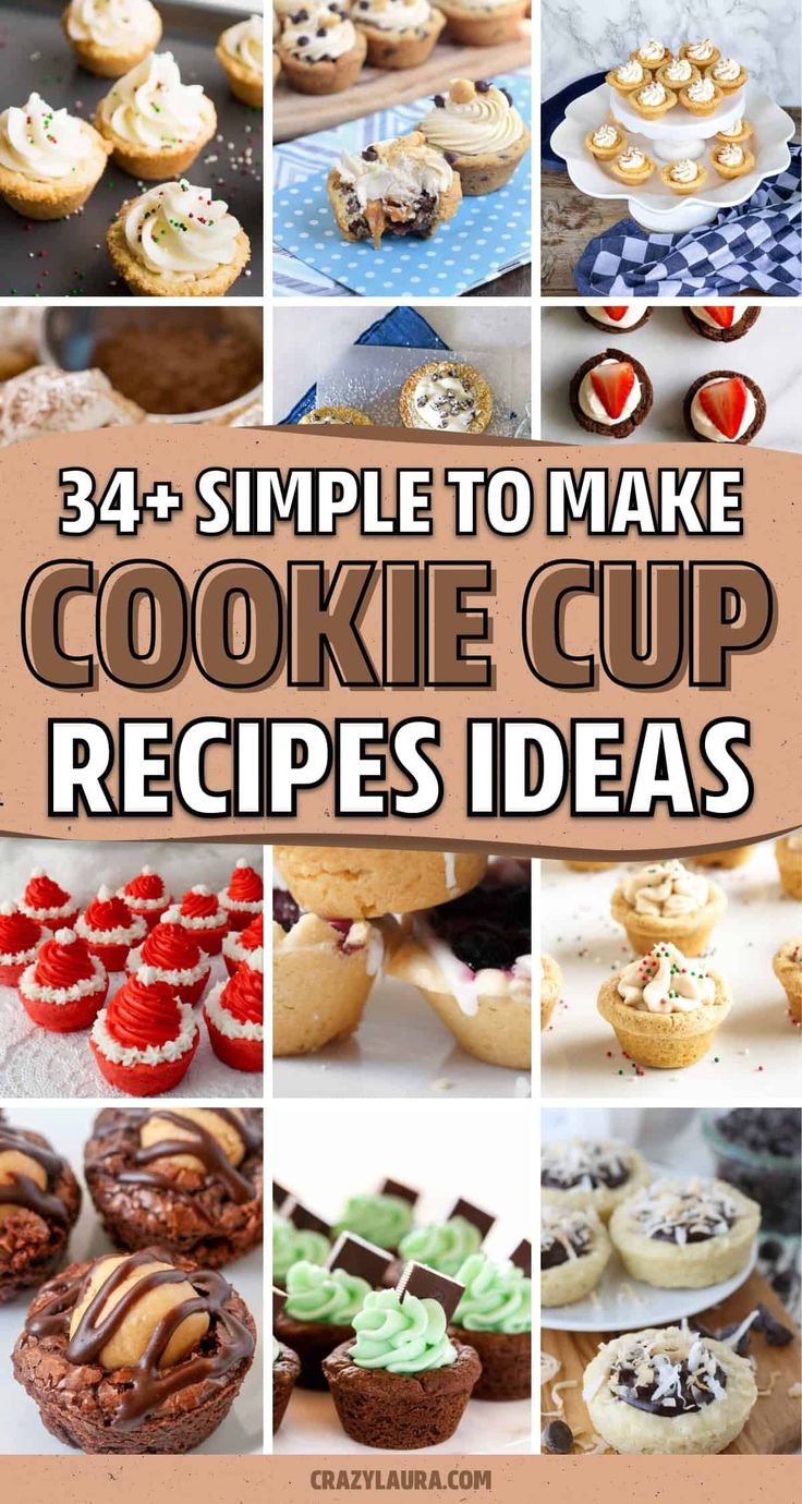 a collage of cookies and cupcakes with text overlay that reads, 34 + simple to make cookie cup recipes